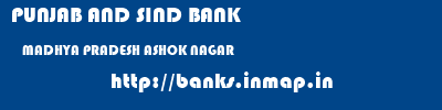 PUNJAB AND SIND BANK  MADHYA PRADESH ASHOK NAGAR    banks information 